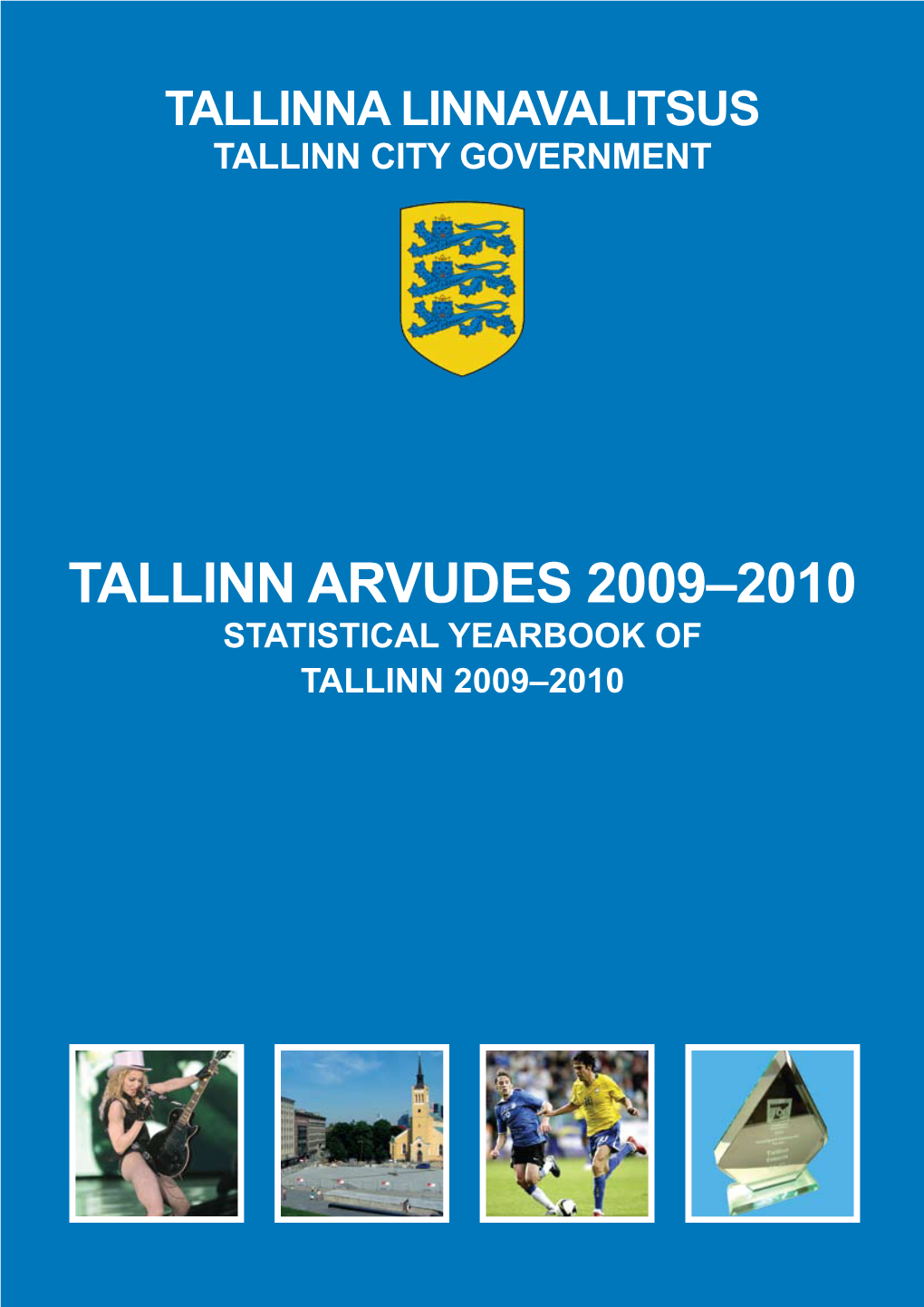 Tallinn Arvudes 2009–2010 Statistical Yearbook of Tallinn 2009–2010 Tallinna Linnavalitsus Tallinn City Government