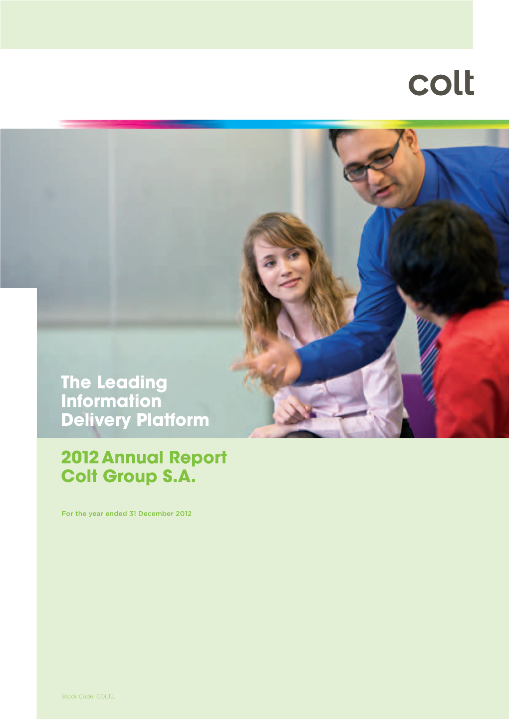 The Leading Information Delivery Platform 2012 Annual Report Colt