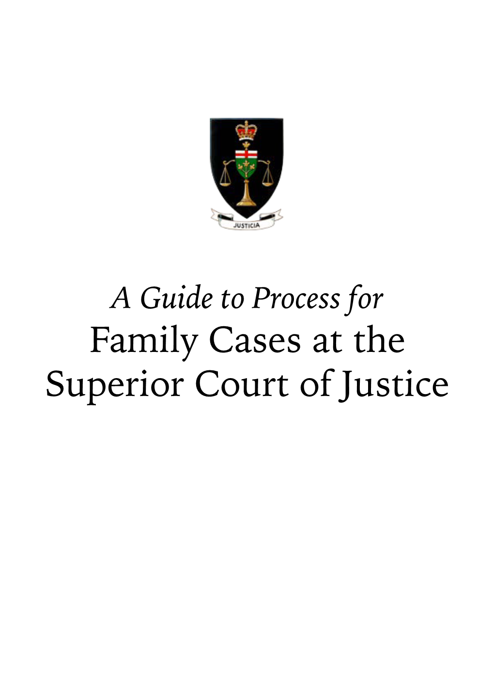 A Guide to Process for Family Cases at the Superior Court of Justice Ontario Superior Court of Justice, April 2016