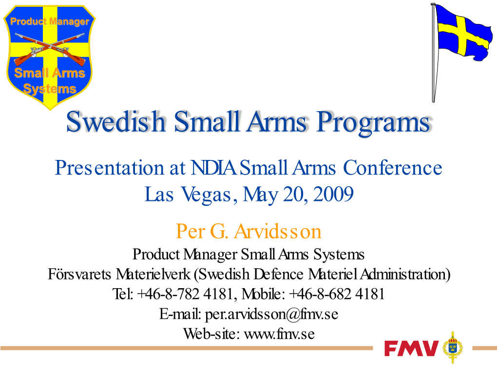 Swedish Small Arms Programs Presentation at NDIA Small Arms Conference Las Vegas, May 20, 2009 Per G