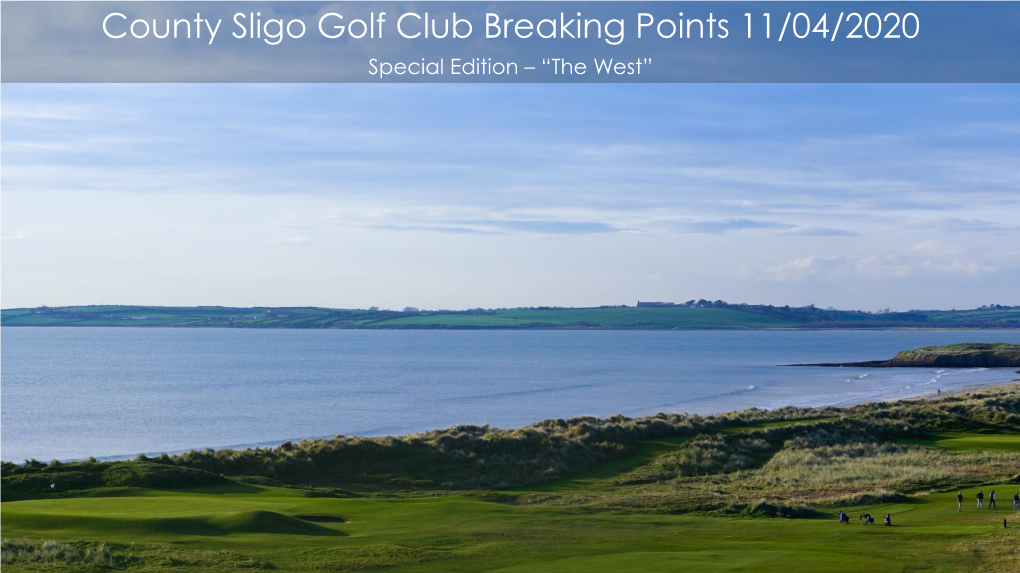 County Sligo Golf Club Breaking Points 11/04/2020 Special Edition – “The West” Captain’S Forward Members and Friends