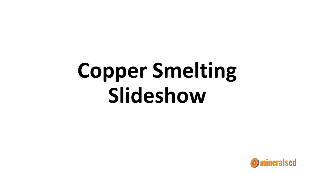 Copper Smelting Slideshow What Is Copper Smelting?