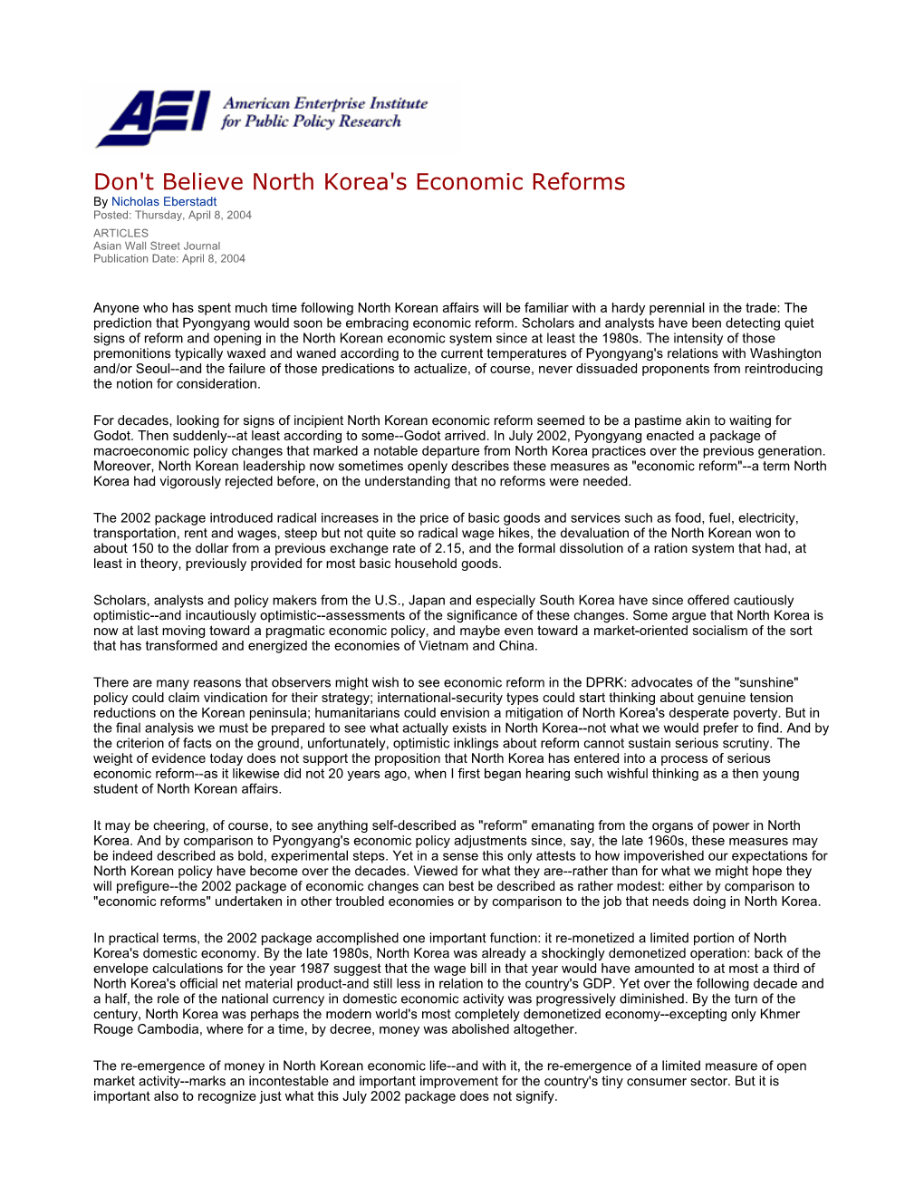 Don't Believe North Korea's Economic Reforms by Nicholas Eberstadt Posted: Thursday, April 8, 2004 ARTICLES Asian Wall Street Journal Publication Date: April 8, 2004