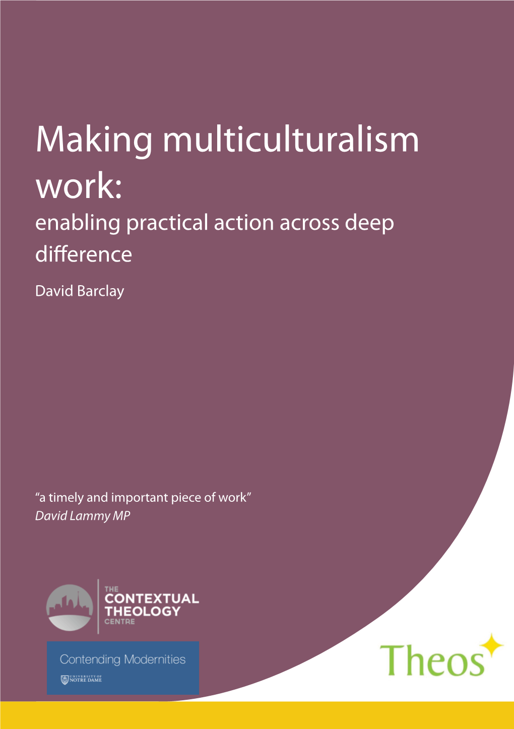 Making Multiculturalism Work: Enabling Practical Action Across Deep Difference David Barclay Making Multiculturalism Making Work David Barclay
