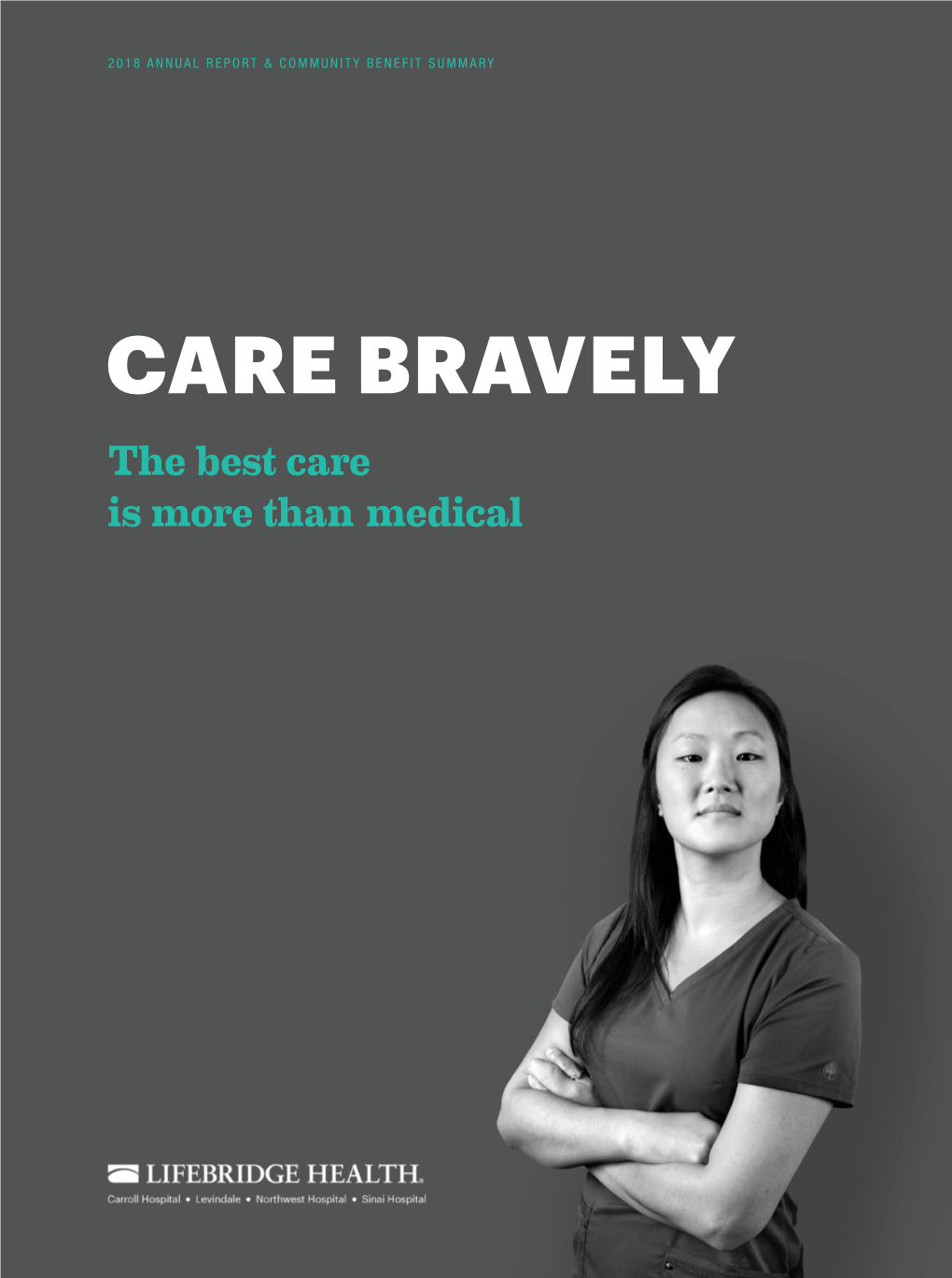 CARE BRAVELY the Best Care Is More Than Medical at Lifebridge Health, We Treat People, Not Patients