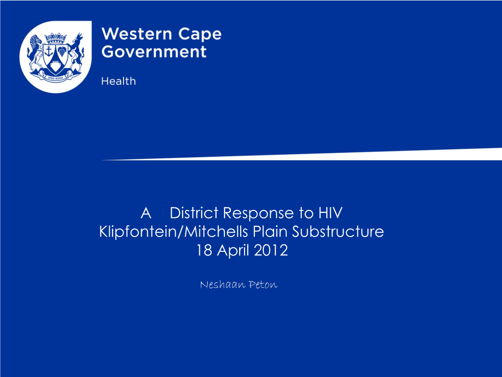 A District Response to HIV Klipfontein/Mitchells Plain Substructure 18 April 2012