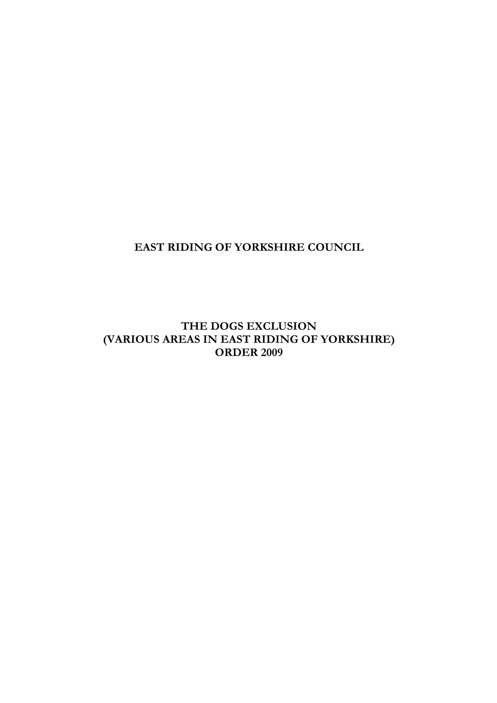 The Dogs Exclusion (Various Areas in East Riding of Yorkshire) Order 2009