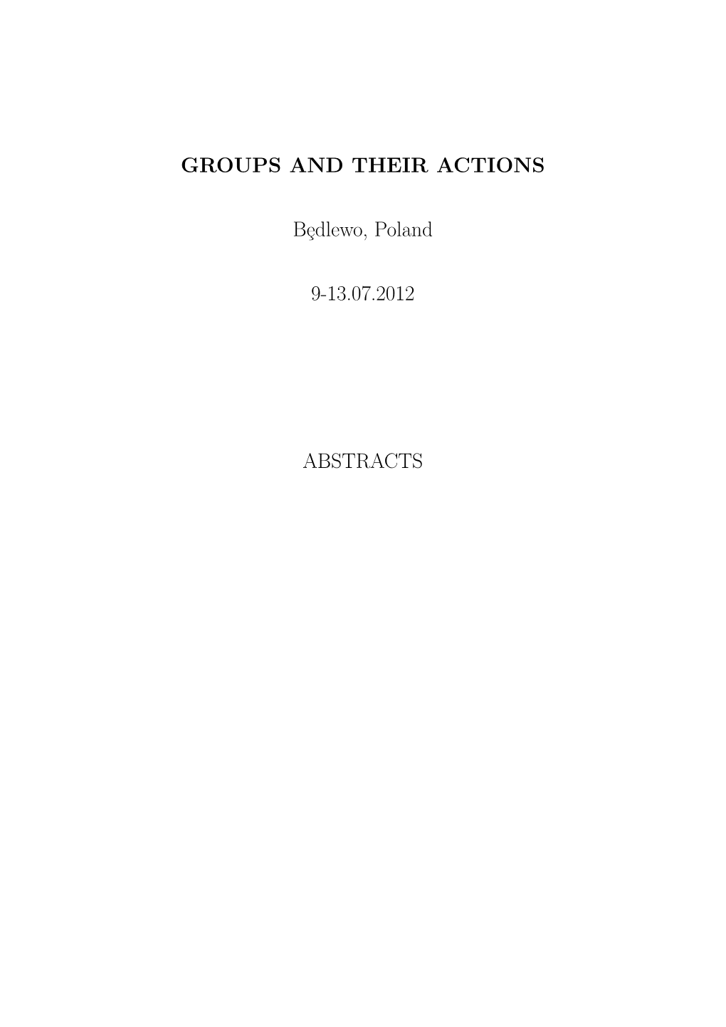 GROUPS and THEIR ACTIONS Bedlewo, Poland 9-13.07.2012