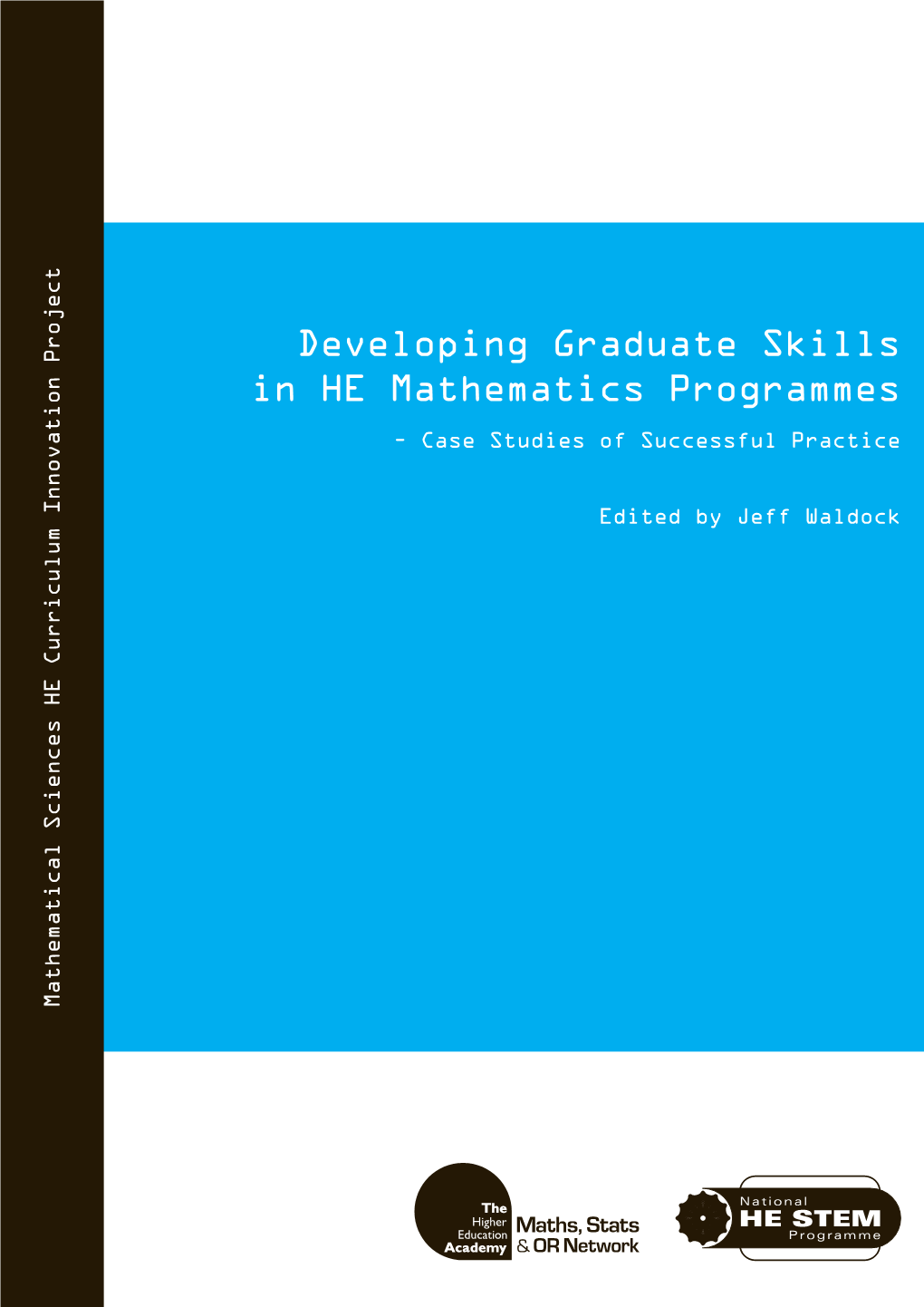 Developing Graduate Skills in HE Mathematics Programmes – Case Studies of Successful Practice