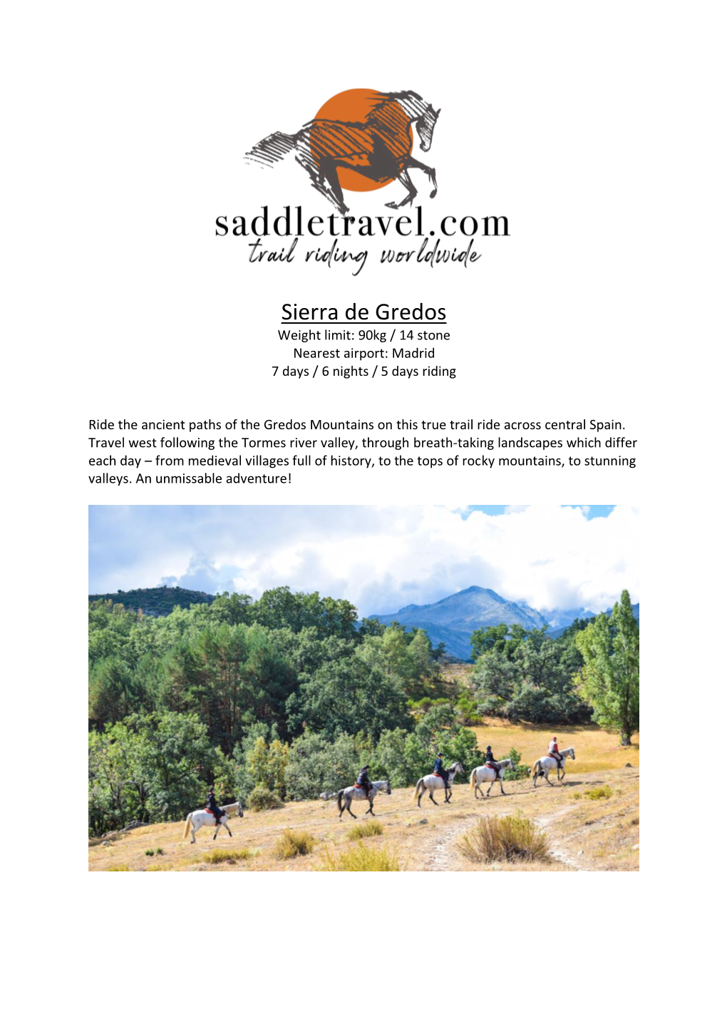 Sierra De Gredos Weight Limit: 90Kg / 14 Stone Nearest Airport: Madrid 7 Days / 6 Nights / 5 Days Riding