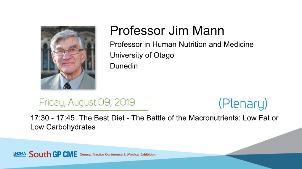 Professor Jim Mann Professor in Human Nutrition and Medicine University of Otago Dunedin