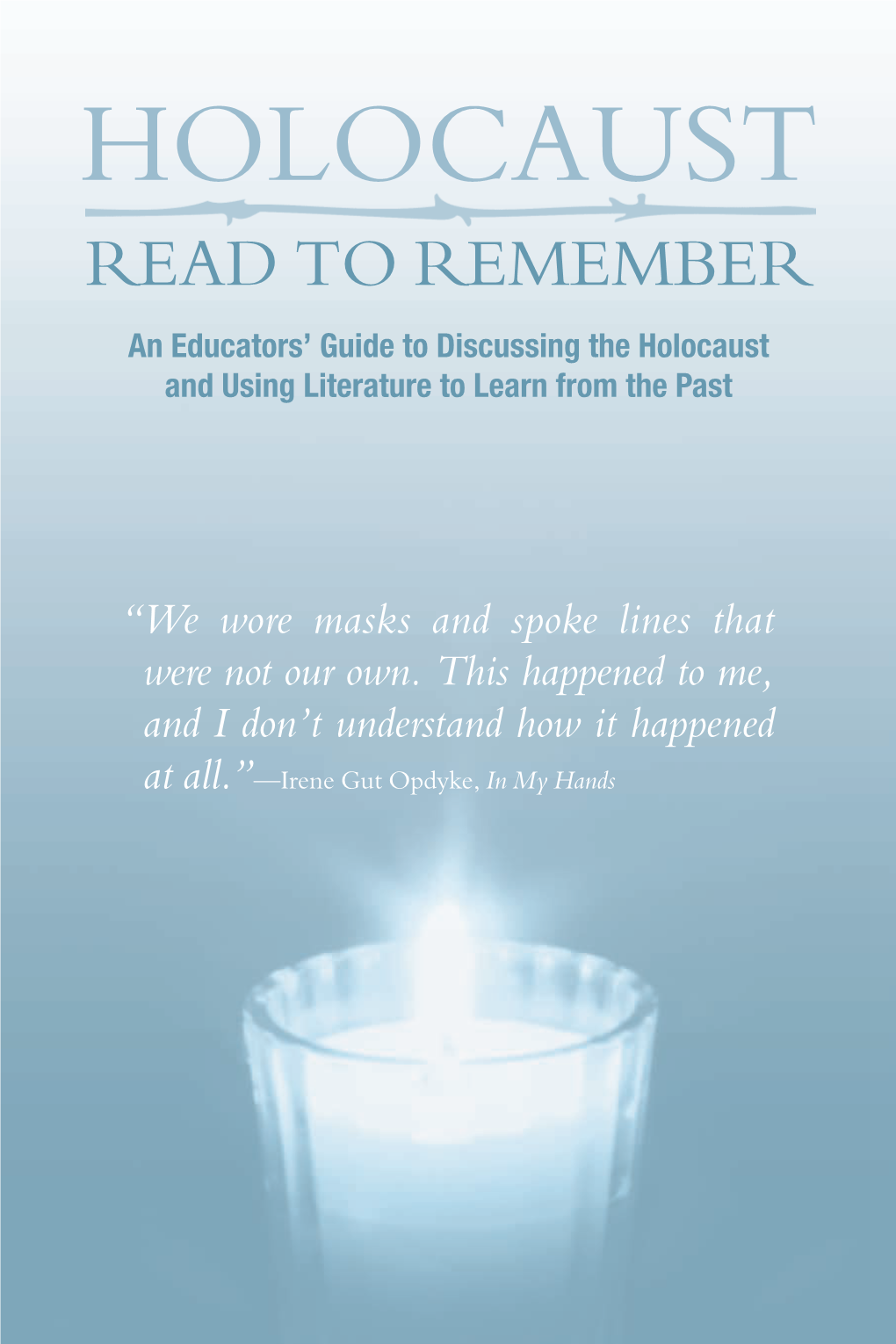 HOLOCAUST READ to REMEMBER an Educators’ Guide to Discussing the Holocaust and Using Literature to Learn from the Past