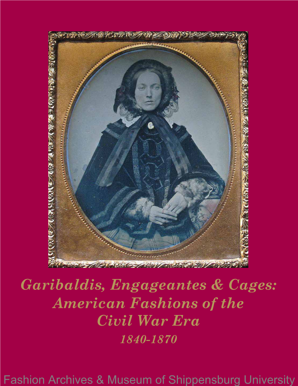 Garibaldis, Engageantes & Cages: American Fashions of the Civil War