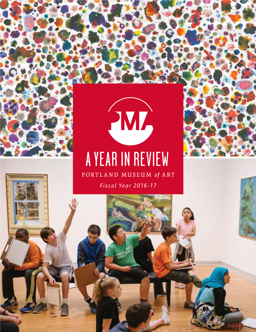 A YEAR in REVIEW PORTLAND MUSEUM of ART Fiscal Year 2016-17 Dear Members