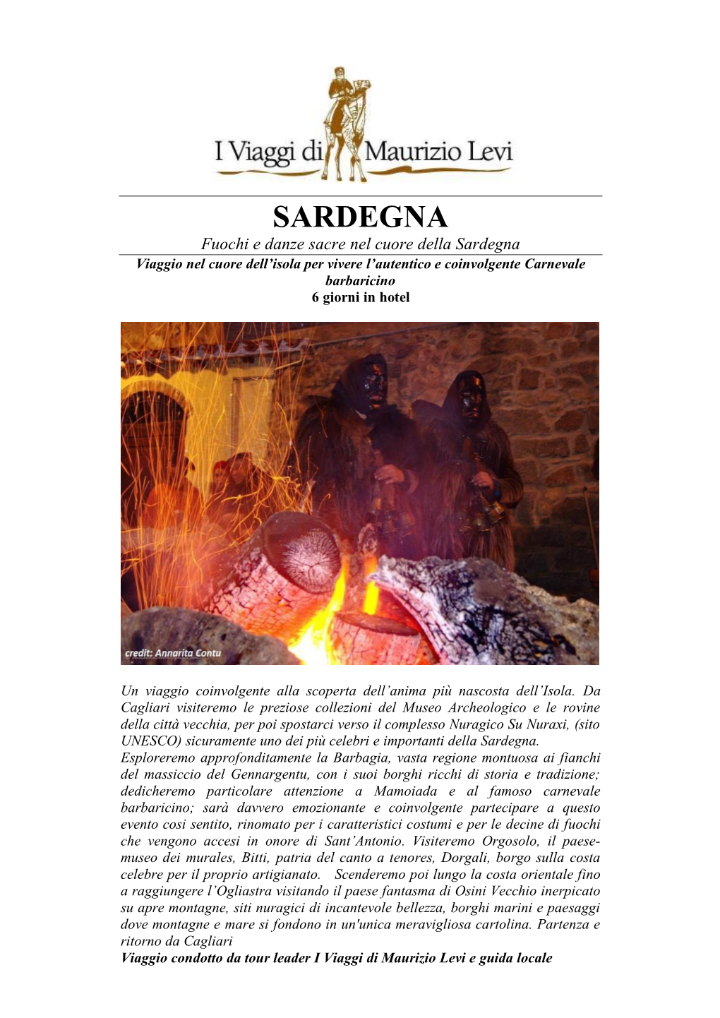 SARDEGNA Fuochi E Danze Sacre Nel Cuore Della Sardegna Viaggio Nel Cuore Dell’Isola Per Vivere L’Autentico E Coinvolgente Carnevale Barbaricino 6 Giorni in Hotel