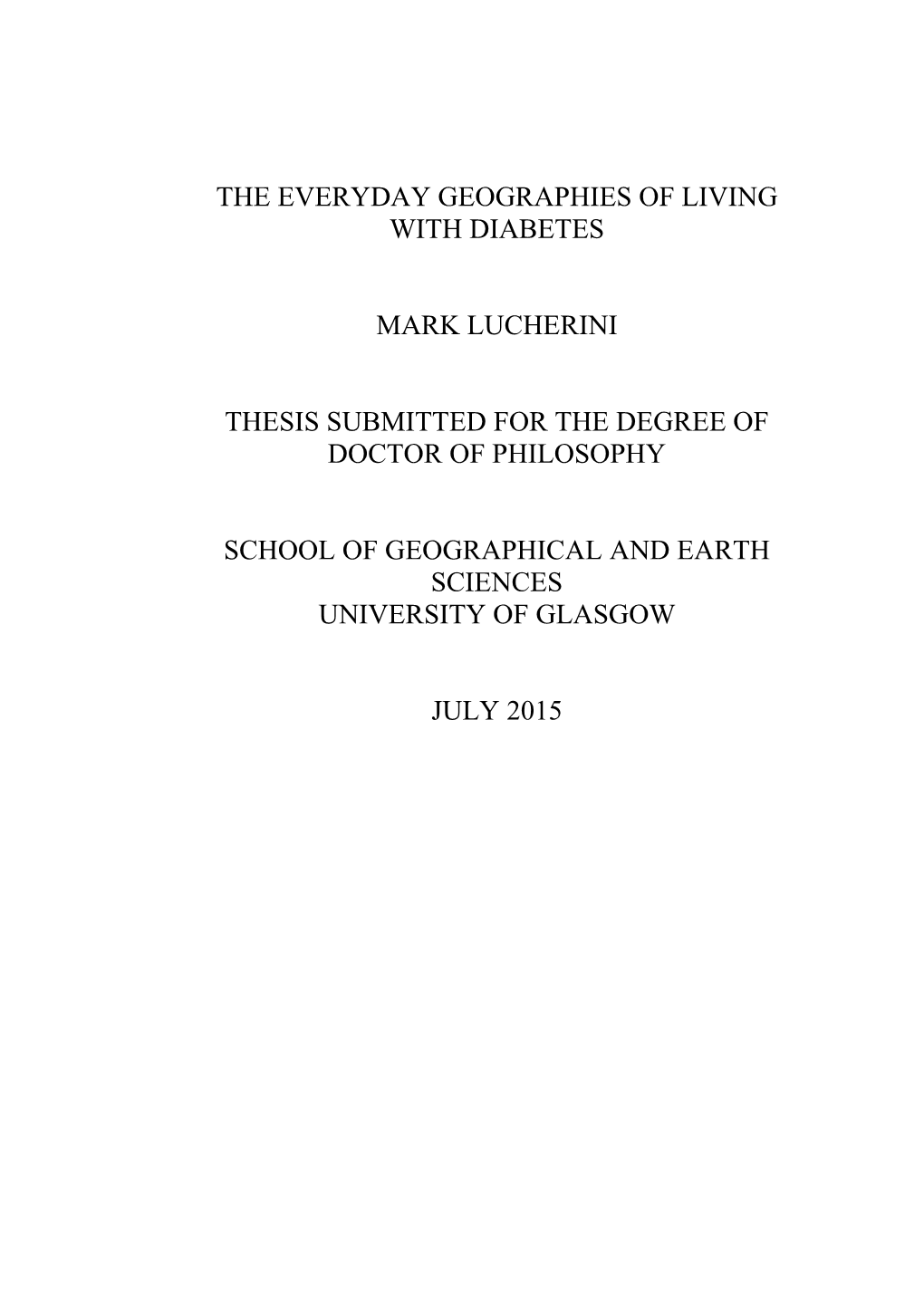 The Everyday Geographies of Living with Diabetes Mark Lucherini Thesis Submitted for the Degree of Doctor of Philosophy School O
