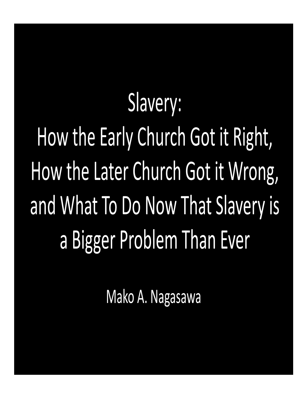 Slavery: How the Early Church Got It Right, How the Later Church Got It Wrong, and What to Do Now That Slavery Is a Bigger Problem Than Ever