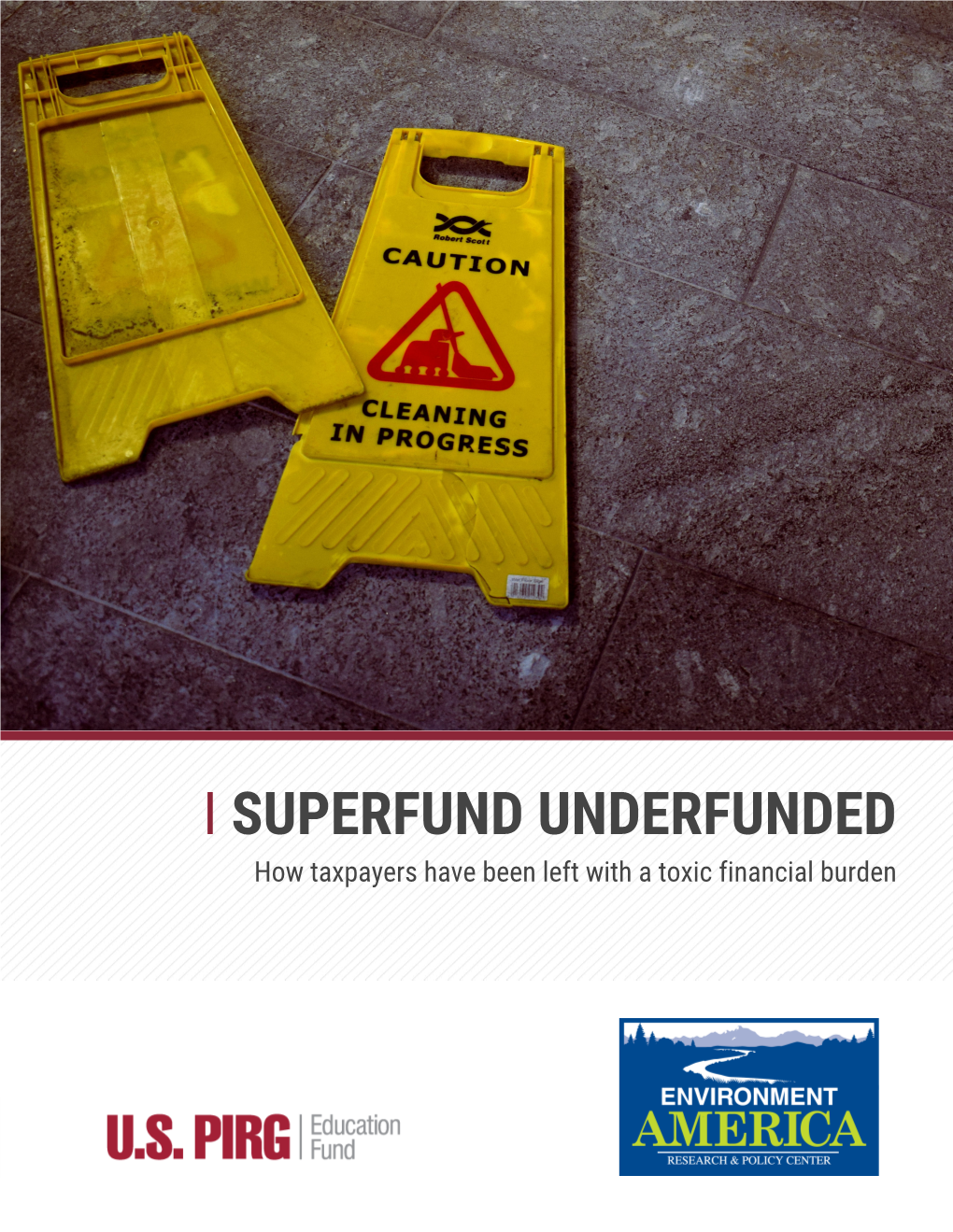 I SUPERFUND UNDERFUNDED How Taxpayers Have Been Left with a Toxic Financial Burden SUPERFUND UNDERFUNDED