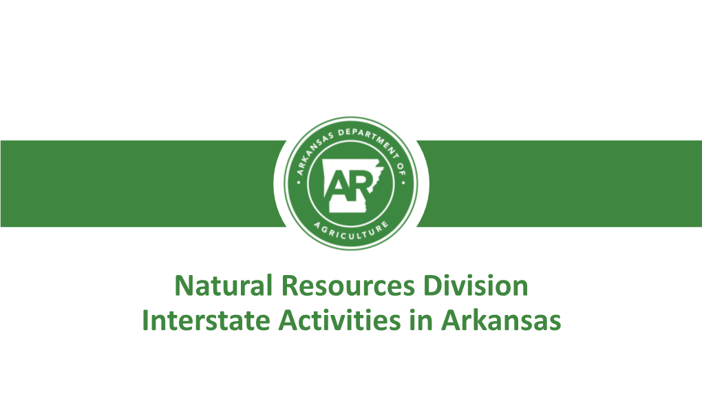 Natural Resources Division Interstate Activities in Arkansas Arkansas’ Nickname “The Natural State”