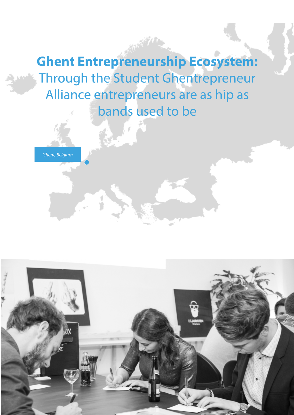 Ghent Entrepreneurship Ecosystem: Through the Student Ghentrepreneur Alliance Entrepreneurs Are As Hip As Bands Used to Be