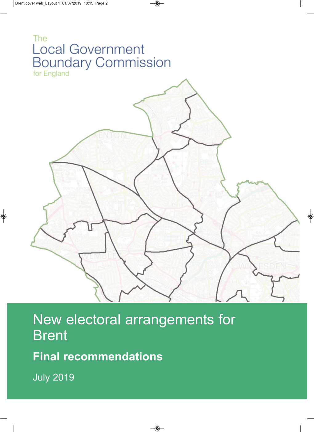 New Electoral Arrangements for Brent Final Recommendations July 2019 Brent Cover Web Layout 1 01/07/2019 10:15 Page 3