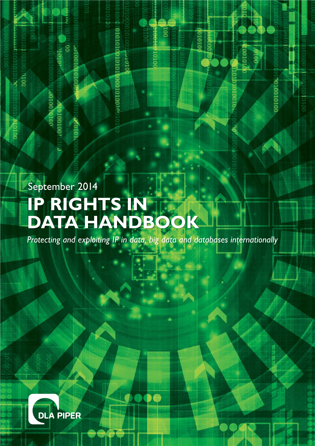 September 2014 IP RIGHTS in DATA HANDBOOK Protecting and Exploiting IP in Data, Big Data and Databases Internationally IP RIGHTS in DATA HANDBOOK