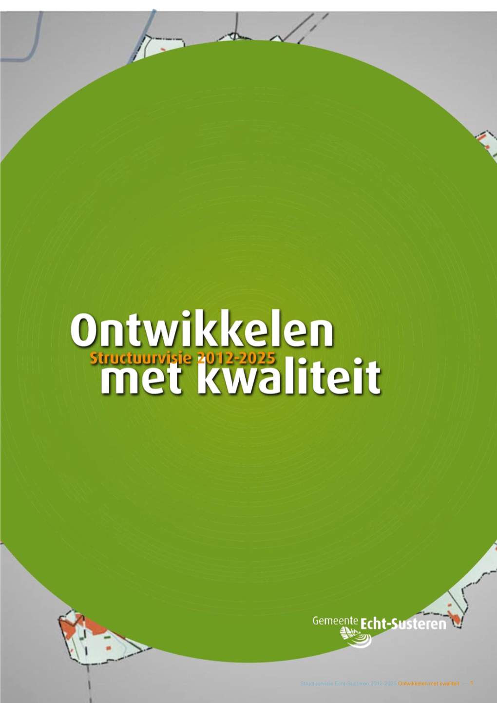 Structuurvisie Echt-Susteren 2012-2025 Ontwikkelen Met Kwaliteit — 1