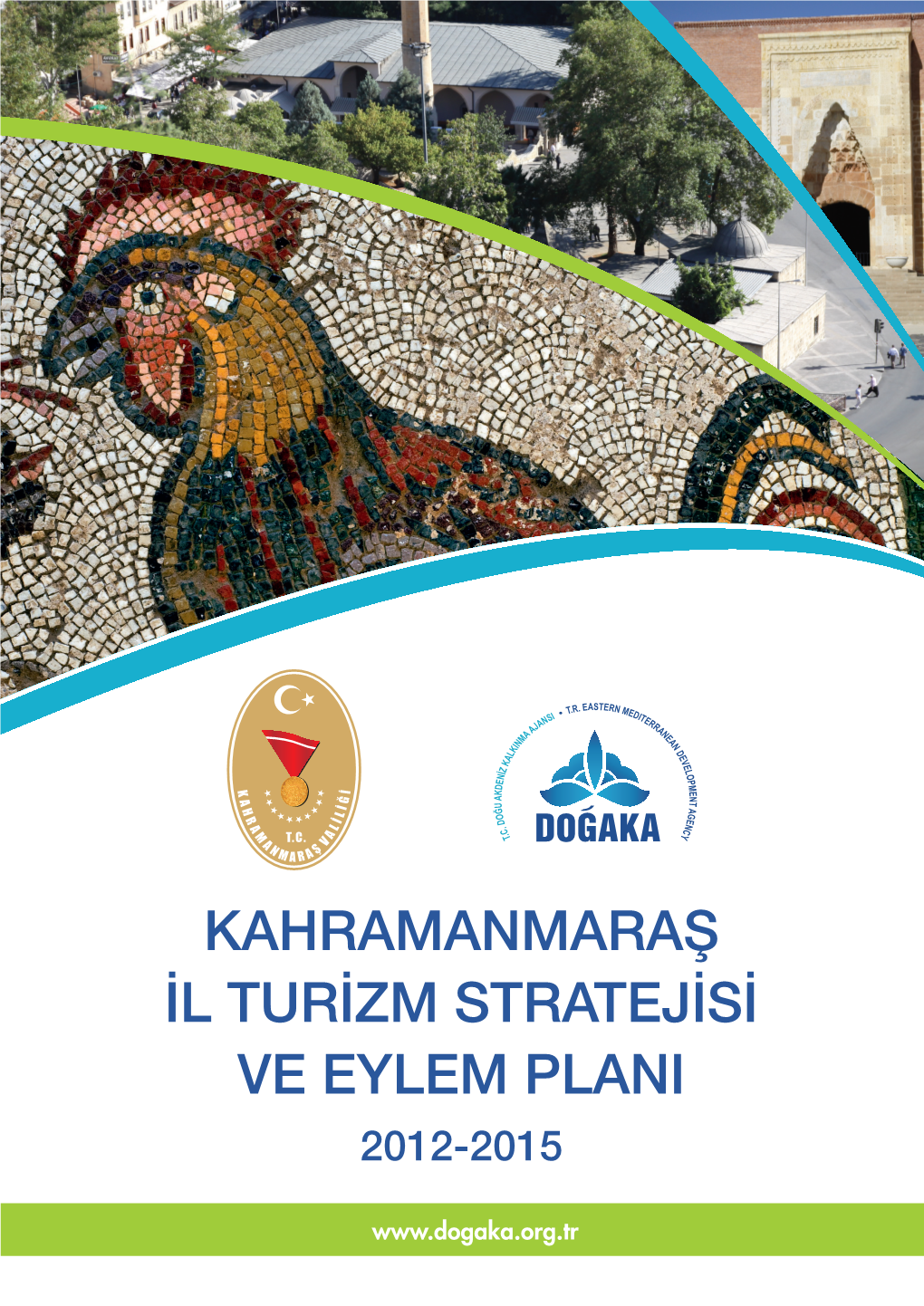 Kahramanmaraş Il Turizm Stratejisi Ve Eylem Plani 2012-2015 Kahramanmaraş Il Turizm Stratejisi Ve Eylem Plani