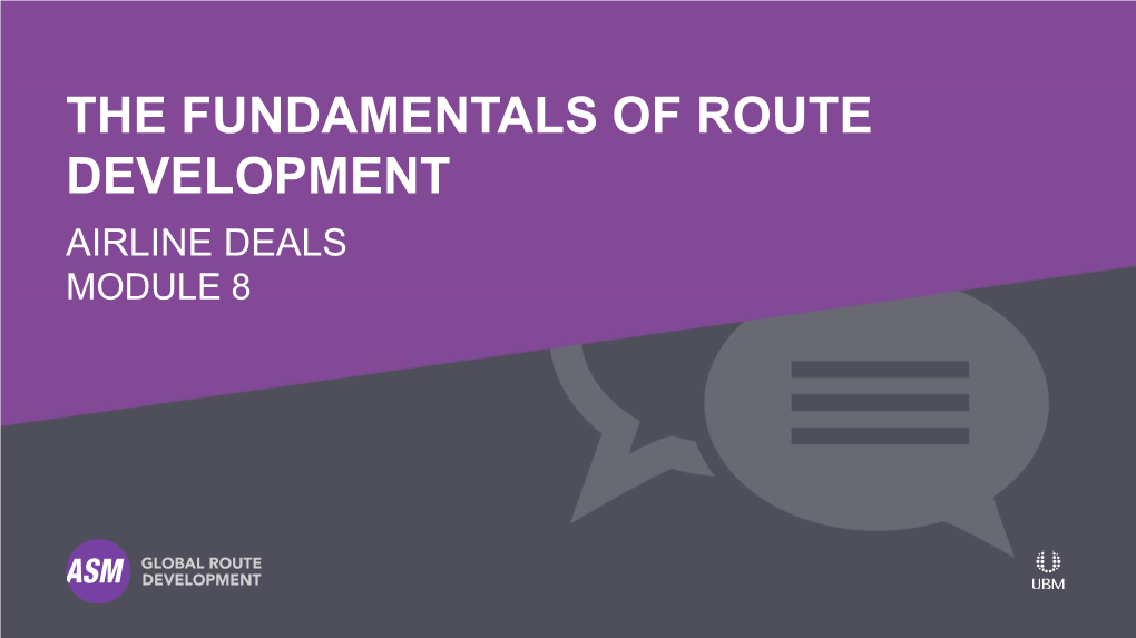 The Fundamentals of Route Development Airline Deals Module 8 Airline Deals Module 8