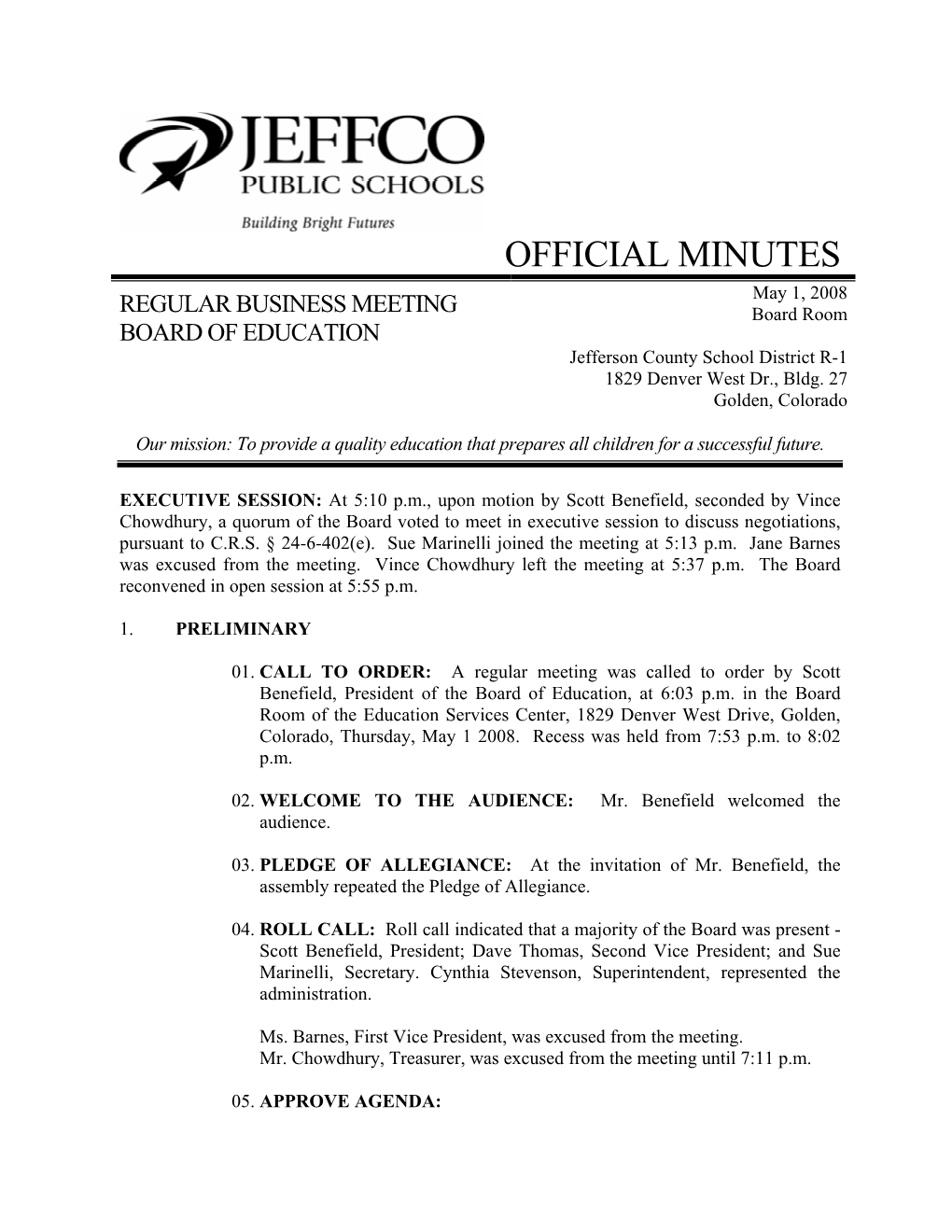 OFFICIAL MINUTES May 1, 2008 REGULAR BUSINESS MEETING Board Room BOARD of EDUCATION Jefferson County School District R-1 1829 Denver West Dr., Bldg