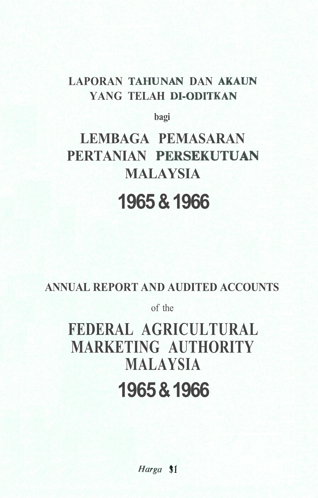 LAPORAN TAHUNAN DAN AKAUN YANG TELAH DI-ODITKAN Bagi LEMBAGA PEMASARAN PERTANIAN PERSEKUTUAN MALAYSIA 1965 & 1966