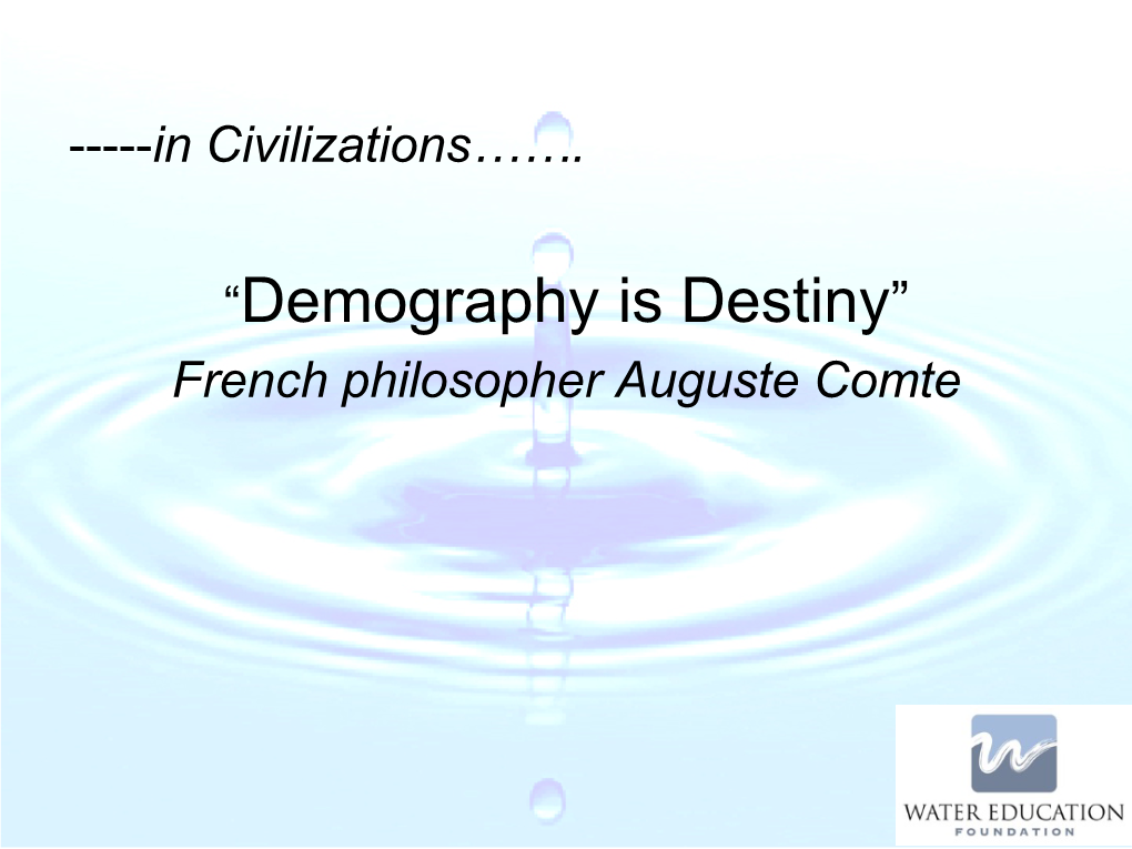 “Demography Is Destiny” French Philosopher Auguste Comte ….But for California’S Historical Development…