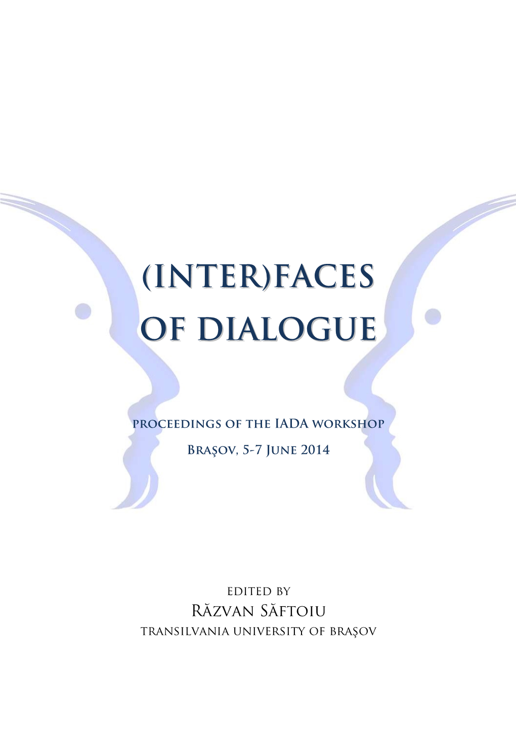 (Inter)Faces of Dialogue: Proceedings of the IADA Workshop Braşov 5-7 June 2014