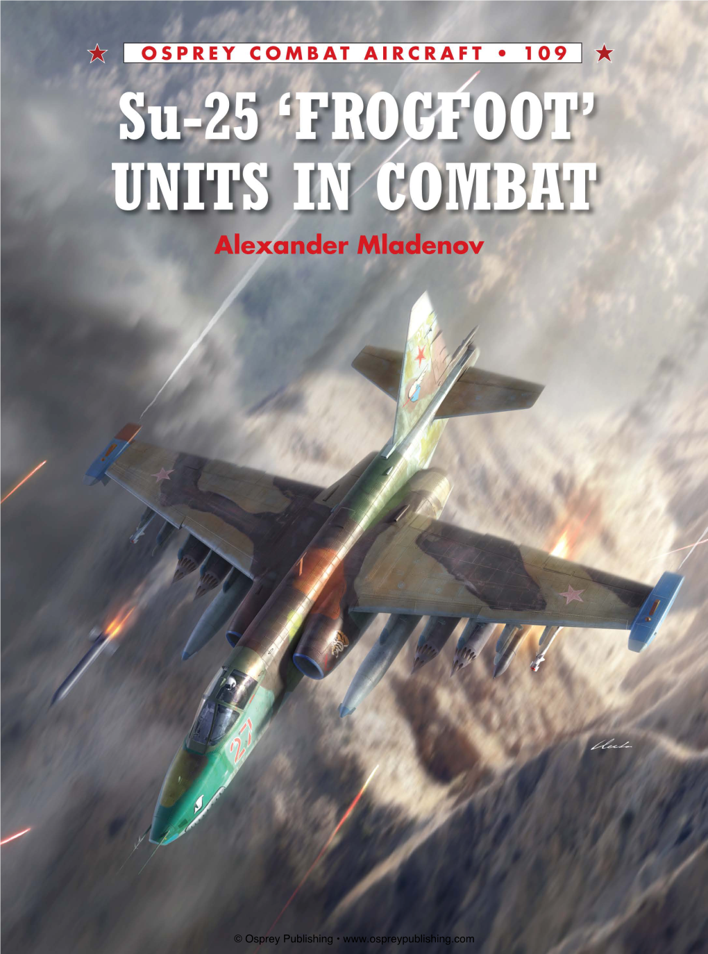 © Osprey Publishing • OSPREY COMBAT AIRCRAFT 109 Su-25 ‘FROGFOOT’ UNITS in COMBAT