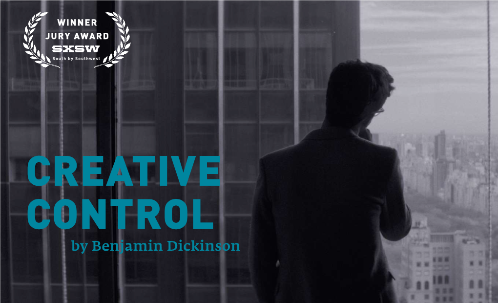 CREATIVE CONTROL by Benjamin Dickinson Cast Benjamin Dickinson, Nora Zehetner, Dan Gill, Alexia Rasmussen, Reggie Watts, Paul Manza, Gavin Mcinnes, Jake Lodwick