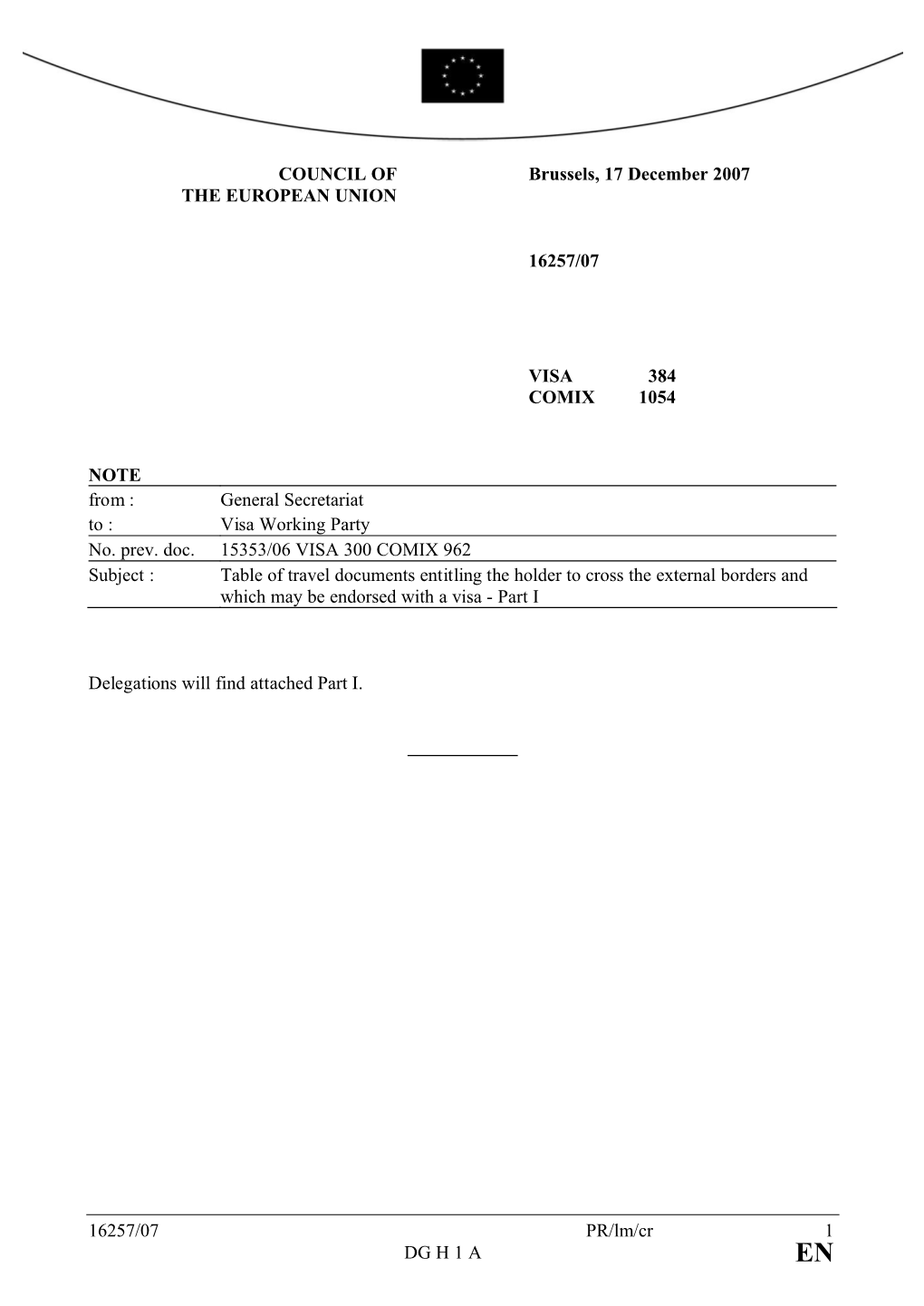 16257/07 PR/Lm/Cr 1 DG H 1A COUNCIL of the EUROPEAN