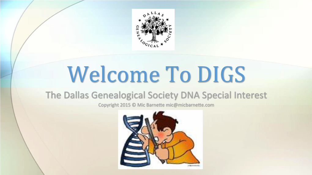 The Dallas Genealogical Society DNA Special Interest Copyright 2015 © Mic Barne�E Mic@Micbarne�E.Com