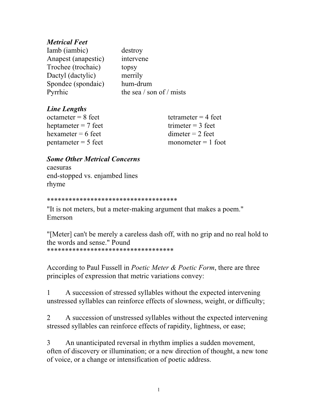 Metrical Feet Iamb (Iambic) Destroy Anapest (Anapestic) Intervene Trochee (Trochaic) Topsy Dactyl (Dactylic) Merrily Spondee (