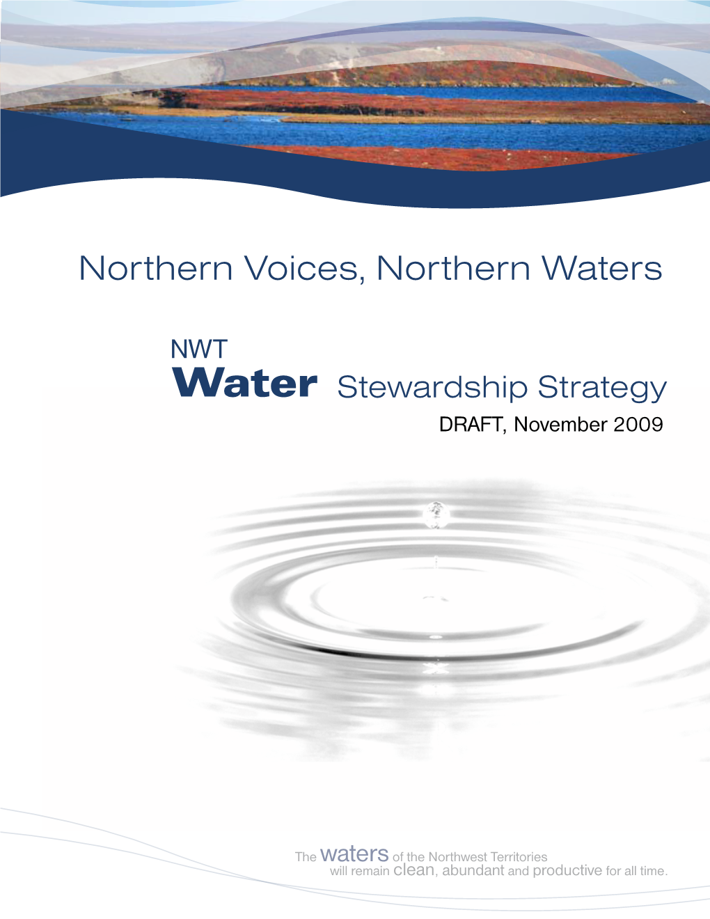Draft NWT Water Stewardship Strategy (The Strategy) to Ensure the Waters of the NWT Remain Clean, Abundant and Productive for All Time