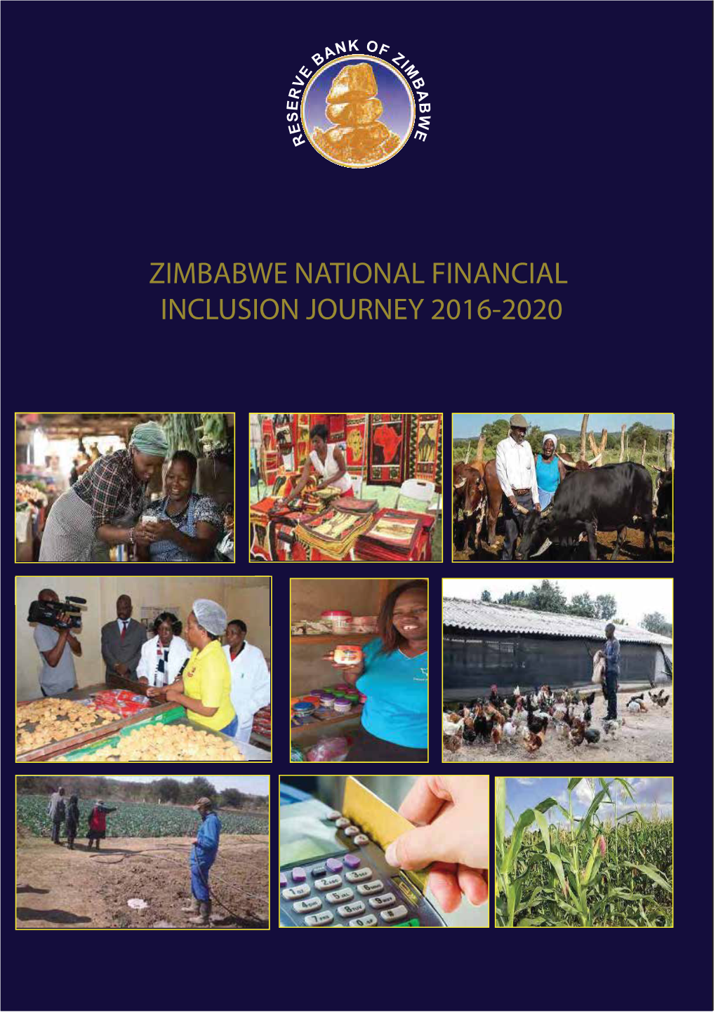 ZIMBABWE NATIONAL FINANCIAL INCLUSION JOURNEY 2016-2020 ZIMBABWE NATIONAL FINANCIAL INCLUSION JOURNEY 2016-2020 Reserve Bank of Zimbabwe