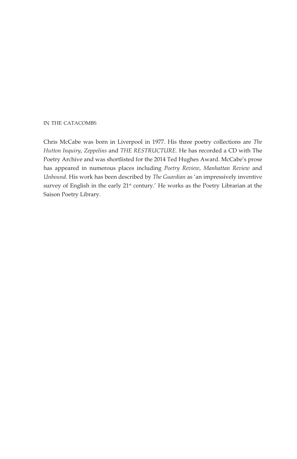 Chris Mccabe Was Born in Liverpool in 1977. His Three Poetry Collections Are the Hutton Inquiry, Zeppelins and the RESTRUCTURE