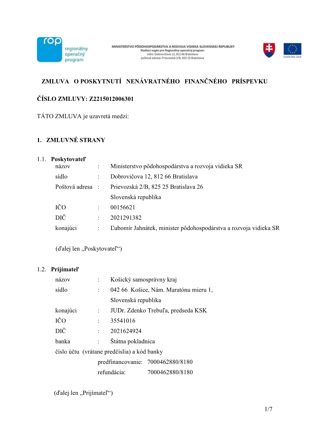 1/7 ZMLUVA O POSKYTNUTÍ NENÁVRATNÉHO FINANČNÉHO PRÍSPEVKU ČÍSLO ZMLUVY: Z2215012006301 TÁTO ZMLUVA Je Uzavretá