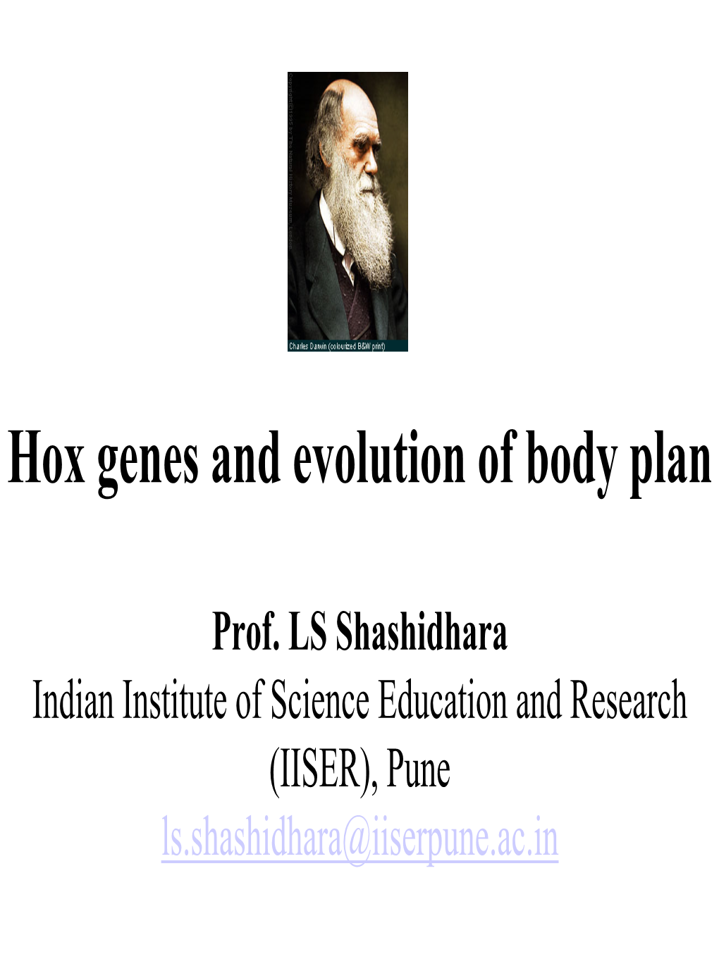 Hox Genes and Evolution of Body Plan Prof. LS Shashidhara