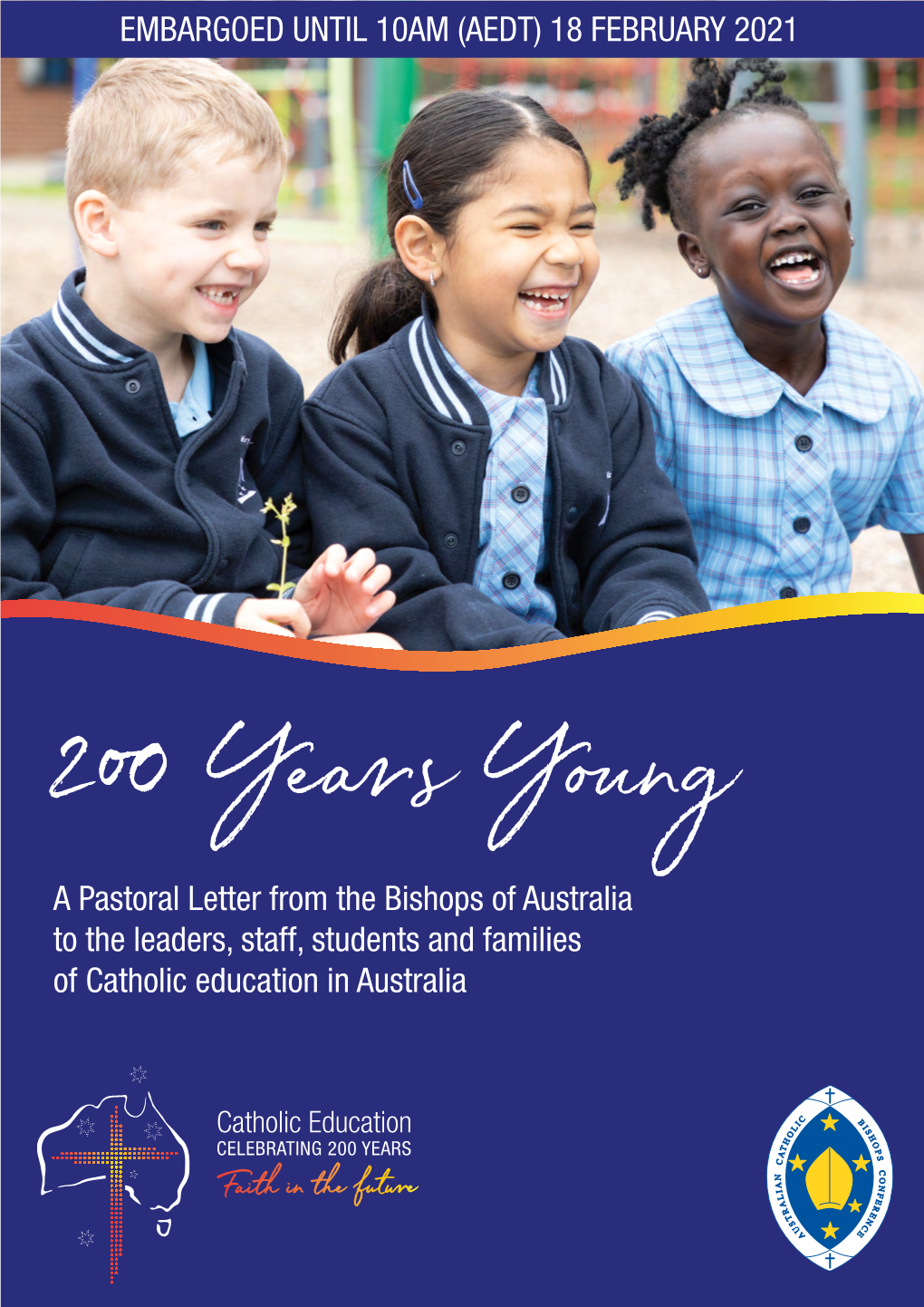 200 Years Young: a Pastoral Letter from the Bishops of Australia EMBARGOED UNTIL 10AM (AEDT) 18 FEBRUARY 2021