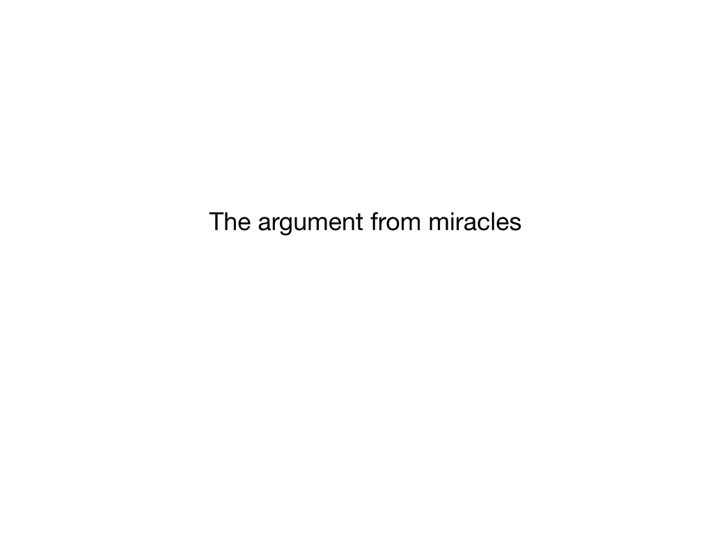 The Argument from Miracles Last Time, We Were Discussing Various Versions of the Design Argument for the Existence of God