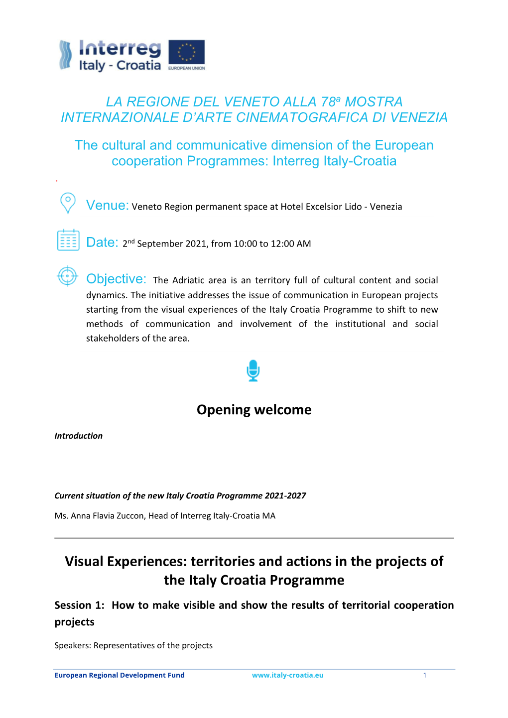 Territories and Actions in the Projects of the Italy Croatia Programme Session 1: How to Make Visible and Show the Results of Territorial Cooperation Projects