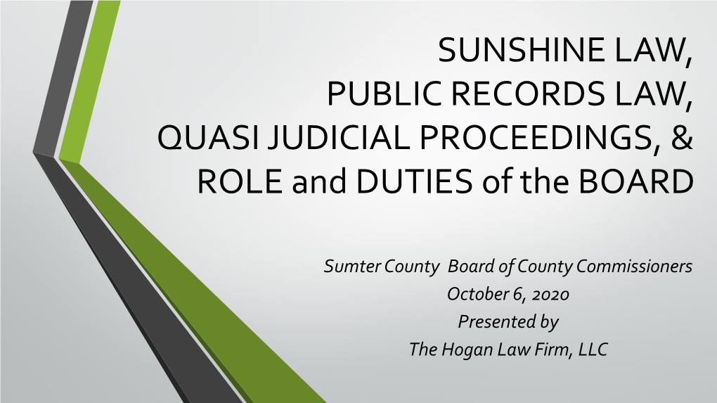 SUNSHINE LAW, PUBLIC RECORDS LAW, QUASI JUDICIAL PROCEEDINGS, & ROLE and DUTIES of the BOARD