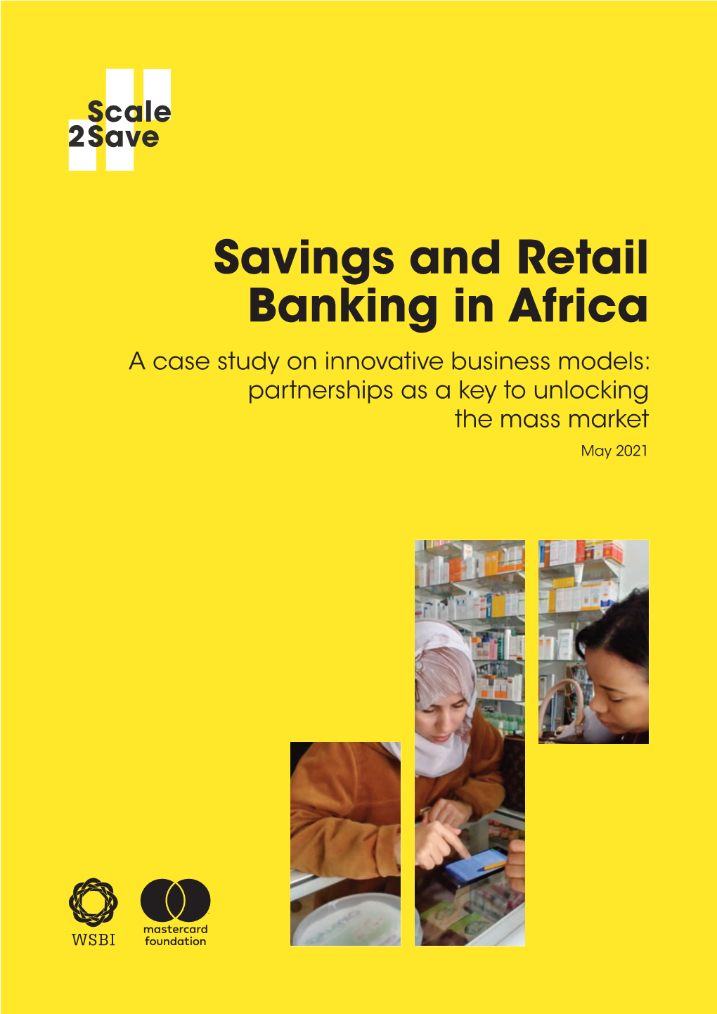 Savings and Retail Banking in Africa a Case Study on Innovative Business Models: Partnerships As a Key to Unlocking the Mass Market May 2021 Table of Contents