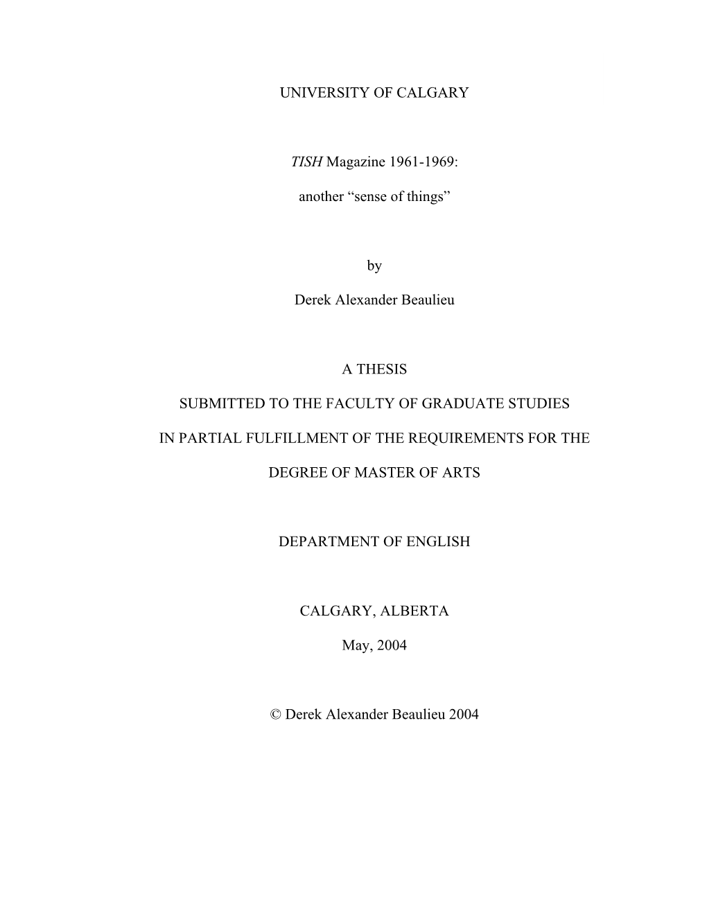 UNIVERSITY of CALGARY TISH Magazine 1961-1969: Another “Sense of Things” by Derek Alexander Beaulieu a THESIS SUBMITTED to T