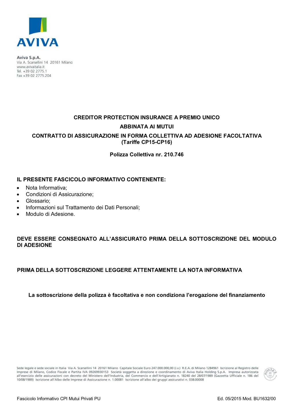 CREDITOR PROTECTION INSURANCE a PREMIO UNICO ABBINATA AI MUTUI CONTRATTO DI ASSICURAZIONE in FORMA COLLETTIVA AD ADESIONE FACOLTATIVA (Tariffe CP15-CP16)